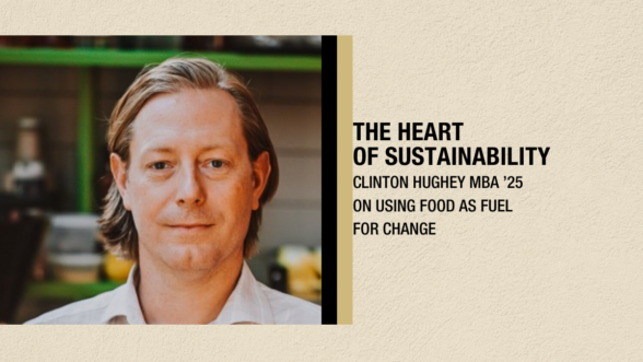The Heart of Sustainability | Clinton Hughey MBA ’25 on using food as fuel for change